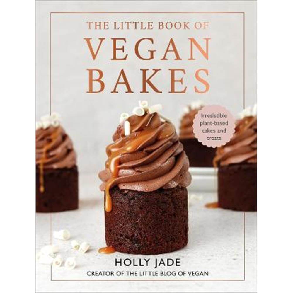 The Little Book of Vegan Bakes: Irresistible plant-based cakes and treats (Hardback) - Holly Jade